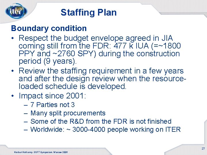 Staffing Plan Boundary condition • Respect the budget envelope agreed in JIA coming still