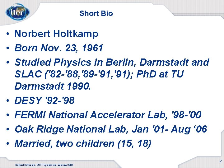 Short Bio • Norbert Holtkamp • Born Nov. 23, 1961 • Studied Physics in