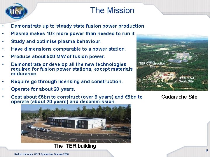 The Mission • Demonstrate up to steady state fusion power production. • Plasma makes
