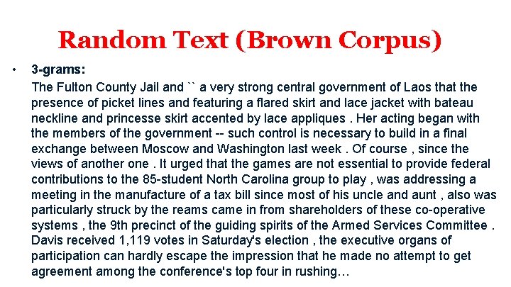 Random Text (Brown Corpus) • 3 -grams: The Fulton County Jail and `` a