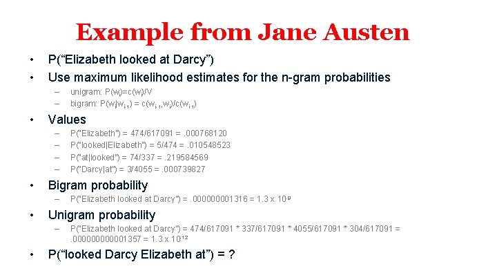 Example from Jane Austen • • P(“Elizabeth looked at Darcy”) Use maximum likelihood estimates