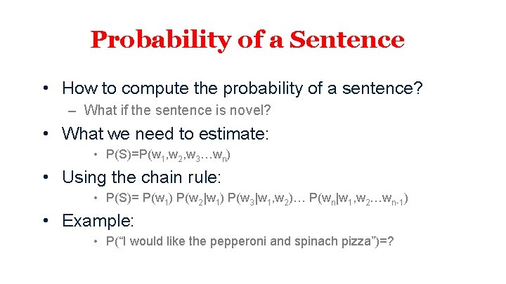 Probability of a Sentence • How to compute the probability of a sentence? –