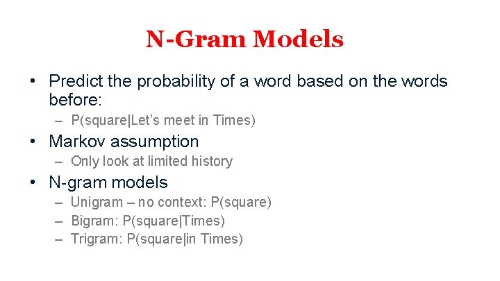 N-Gram Models • Predict the probability of a word based on the words before: