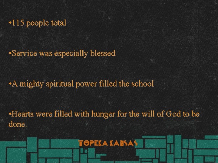  • 115 people total • Service was especially blessed • A mighty spiritual