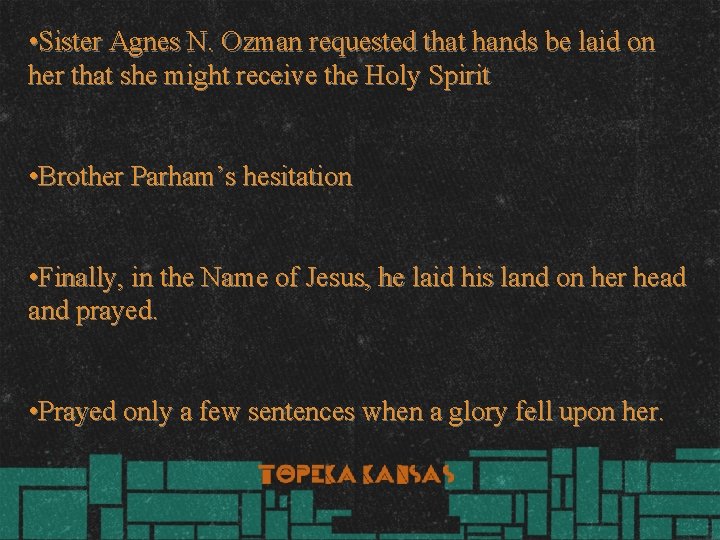  • Sister Agnes N. Ozman requested that hands be laid on her that