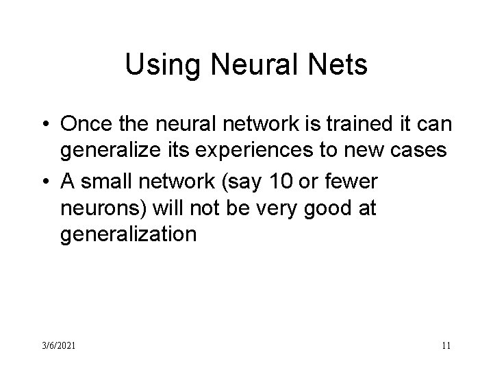 Using Neural Nets • Once the neural network is trained it can generalize its