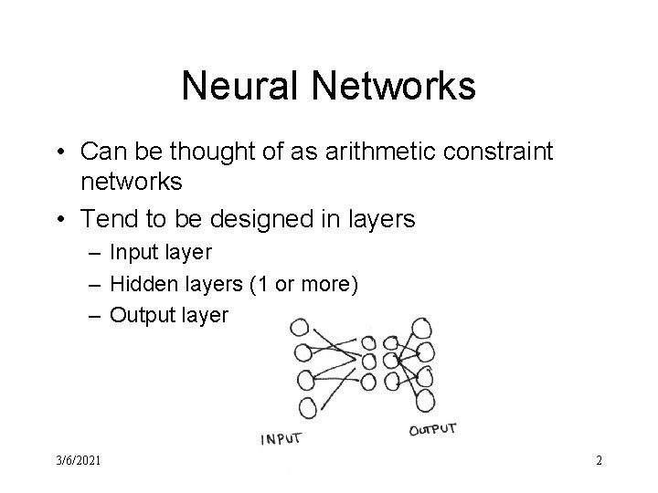 Neural Networks • Can be thought of as arithmetic constraint networks • Tend to