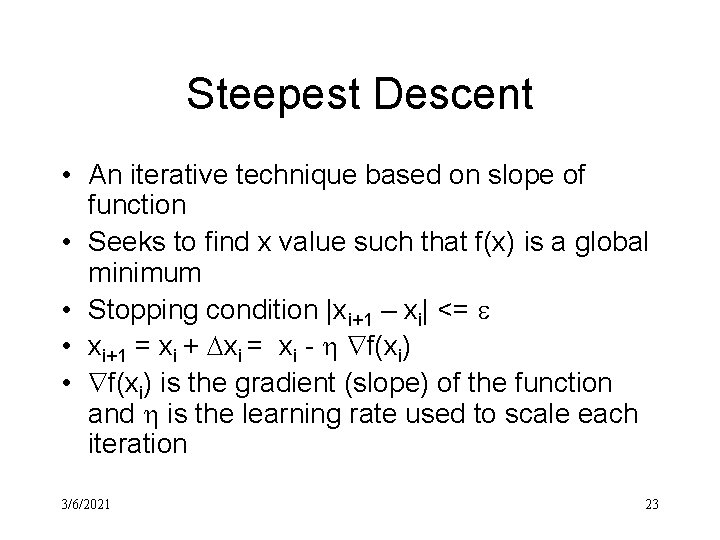Steepest Descent • An iterative technique based on slope of function • Seeks to
