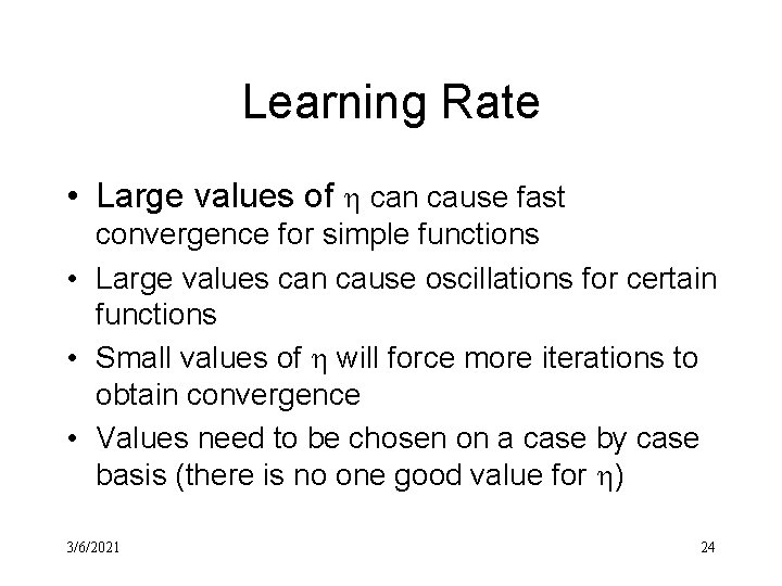 Learning Rate • Large values of can cause fast convergence for simple functions •