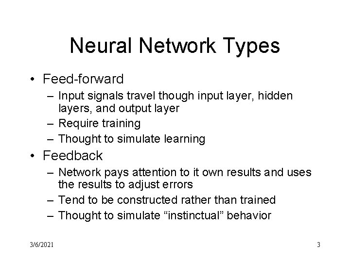 Neural Network Types • Feed-forward – Input signals travel though input layer, hidden layers,