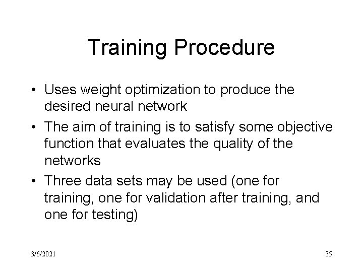 Training Procedure • Uses weight optimization to produce the desired neural network • The