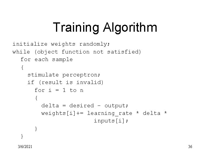 Training Algorithm initialize weights randomly; while (object function not satisfied) for each sample {