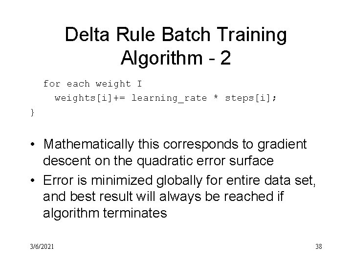 Delta Rule Batch Training Algorithm - 2 for each weight I weights[i]+= learning_rate *