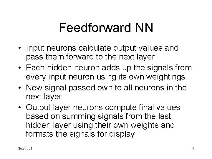 Feedforward NN • Input neurons calculate output values and pass them forward to the