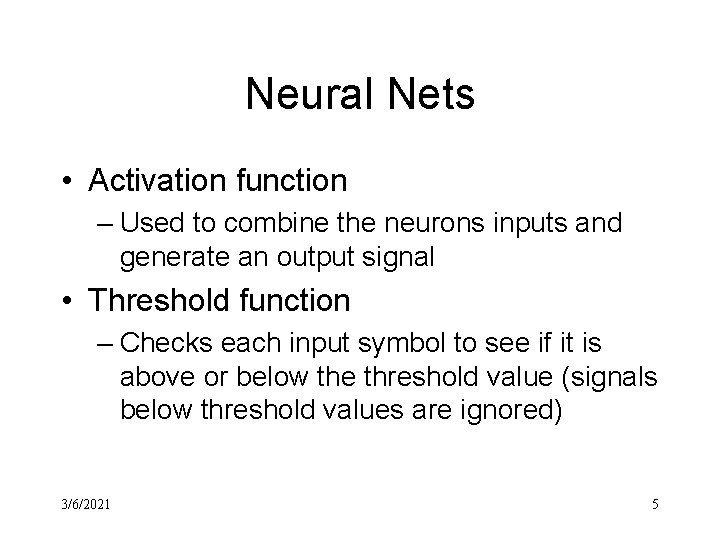 Neural Nets • Activation function – Used to combine the neurons inputs and generate