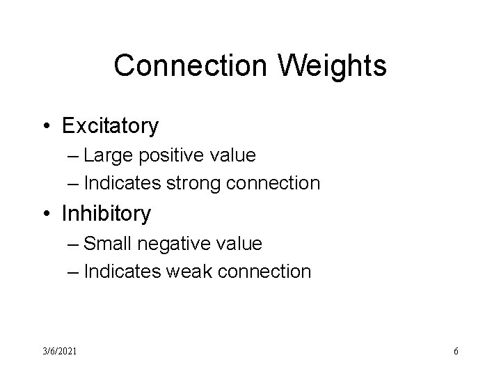 Connection Weights • Excitatory – Large positive value – Indicates strong connection • Inhibitory