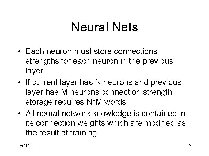 Neural Nets • Each neuron must store connections strengths for each neuron in the