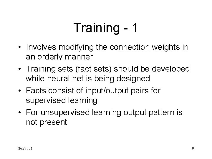 Training - 1 • Involves modifying the connection weights in an orderly manner •