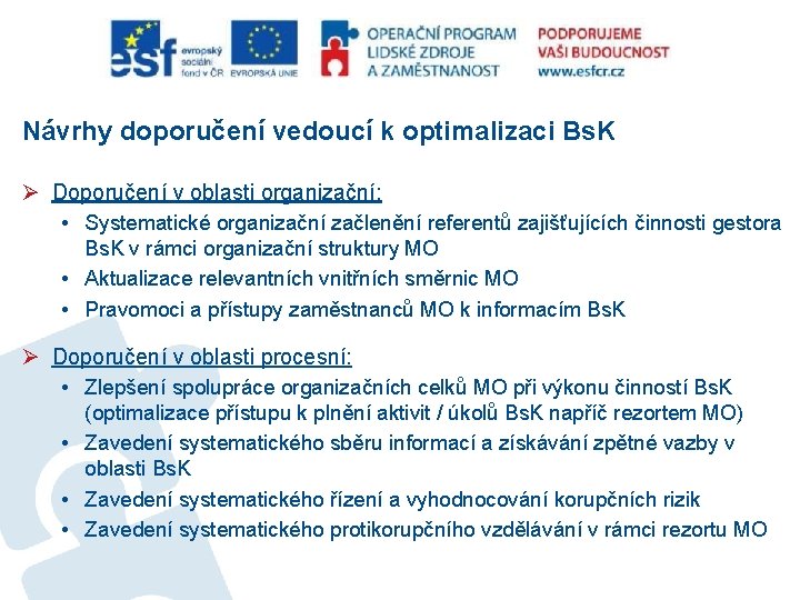 Návrhy doporučení vedoucí k optimalizaci Bs. K Ø Doporučení v oblasti organizační: • Systematické