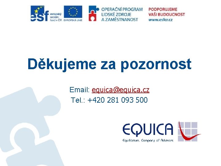 Děkujeme za pozornost Email: equica@equica. cz Tel. : +420 281 093 500 