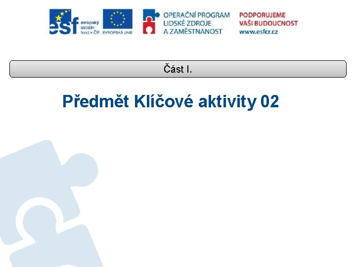 Část I. Předmět Klíčové aktivity 02 