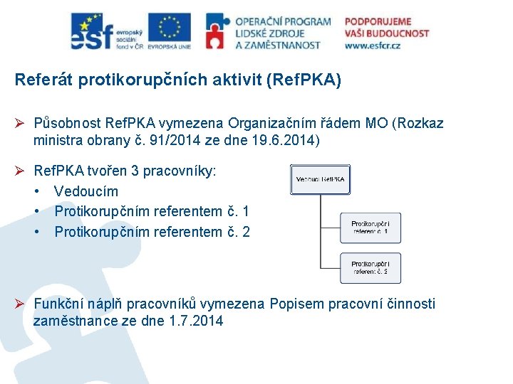 Referát protikorupčních aktivit (Ref. PKA) Ø Působnost Ref. PKA vymezena Organizačním řádem MO (Rozkaz