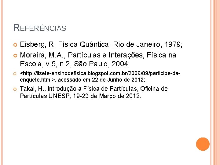 REFERÊNCIAS Eisberg, R, Física Quântica, Rio de Janeiro, 1979; Moreira, M. A. , Partículas