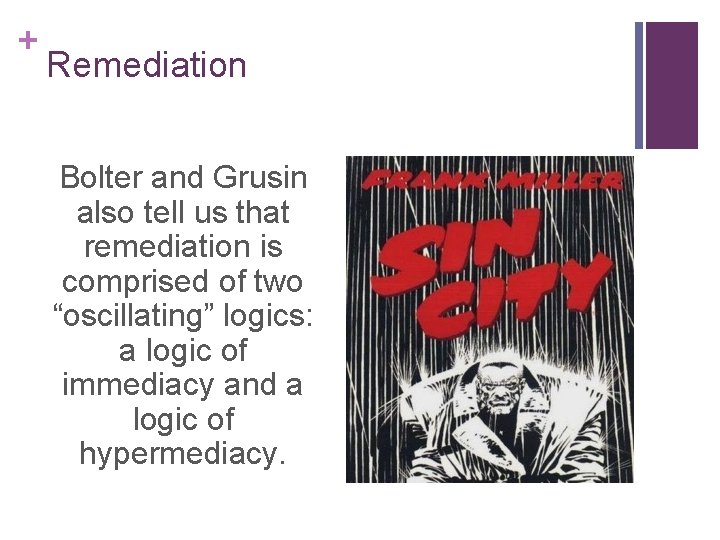 + Remediation Bolter and Grusin also tell us that remediation is comprised of two