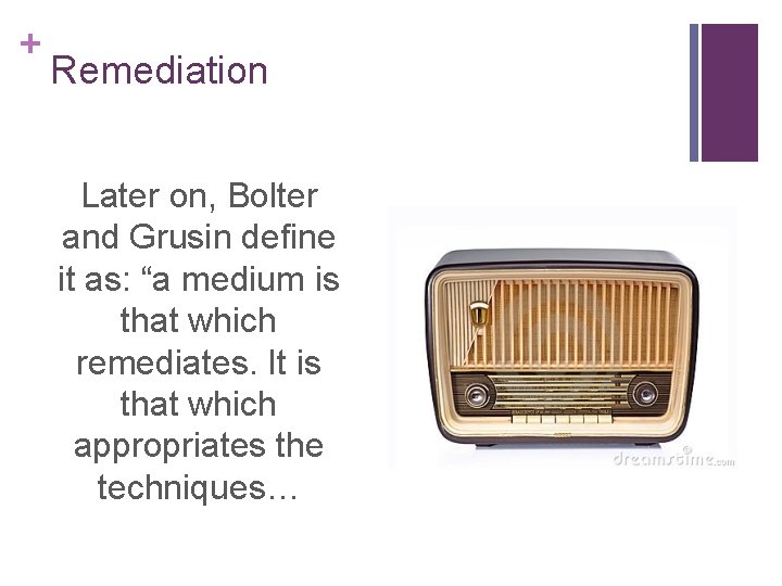 + Remediation Later on, Bolter and Grusin define it as: “a medium is that