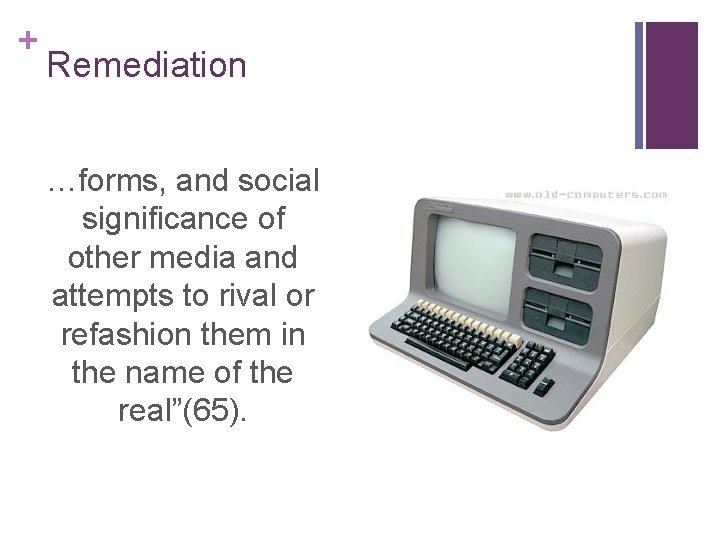 + Remediation …forms, and social significance of other media and attempts to rival or