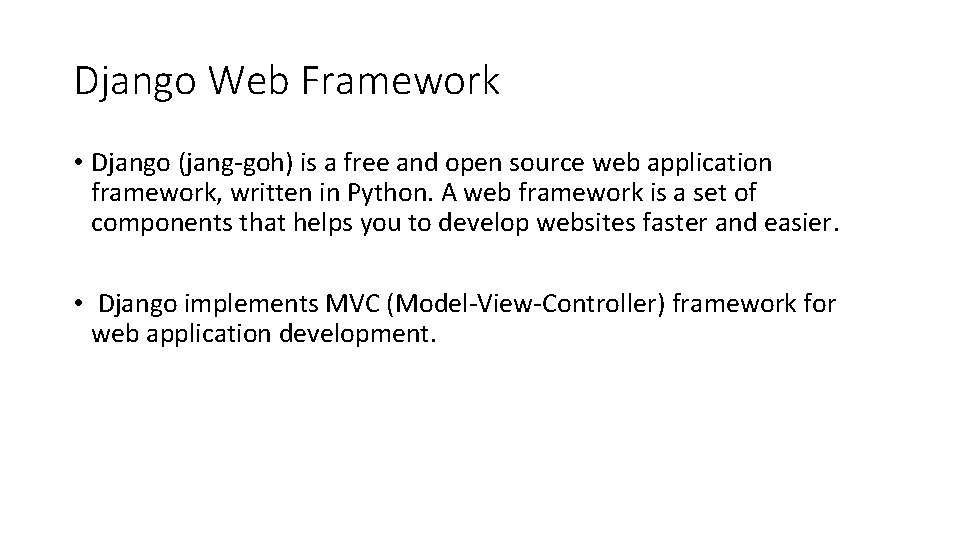 Django Web Framework • Django (jang-goh) is a free and open source web application