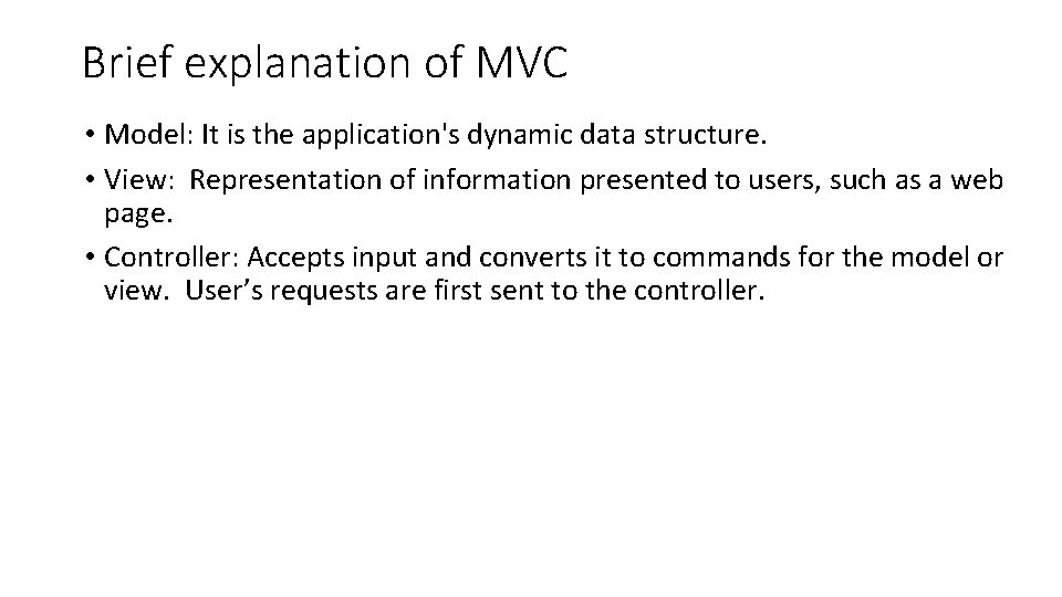 Brief explanation of MVC • Model: It is the application's dynamic data structure. •