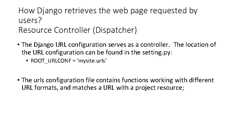 How Django retrieves the web page requested by users? Resource Controller (Dispatcher) • The