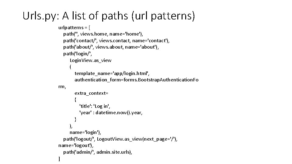 Urls. py: A list of paths (url patterns) urlpatterns = [ path('', views. home,