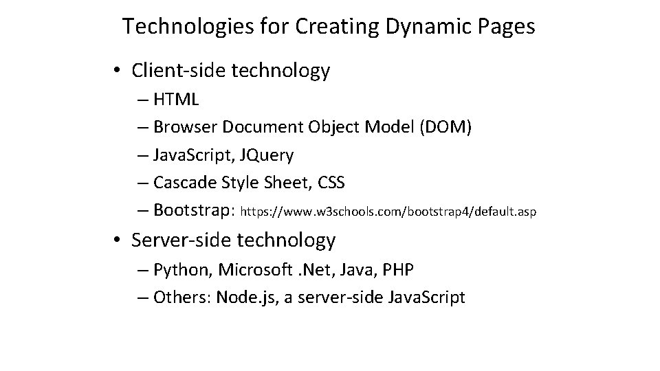 Technologies for Creating Dynamic Pages • Client-side technology – HTML – Browser Document Object