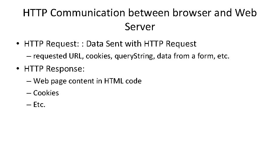 HTTP Communication between browser and Web Server • HTTP Request: : Data Sent with