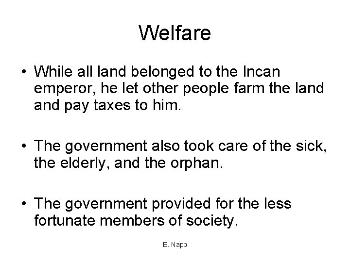 Welfare • While all land belonged to the Incan emperor, he let other people