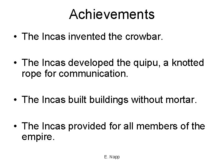 Achievements • The Incas invented the crowbar. • The Incas developed the quipu, a