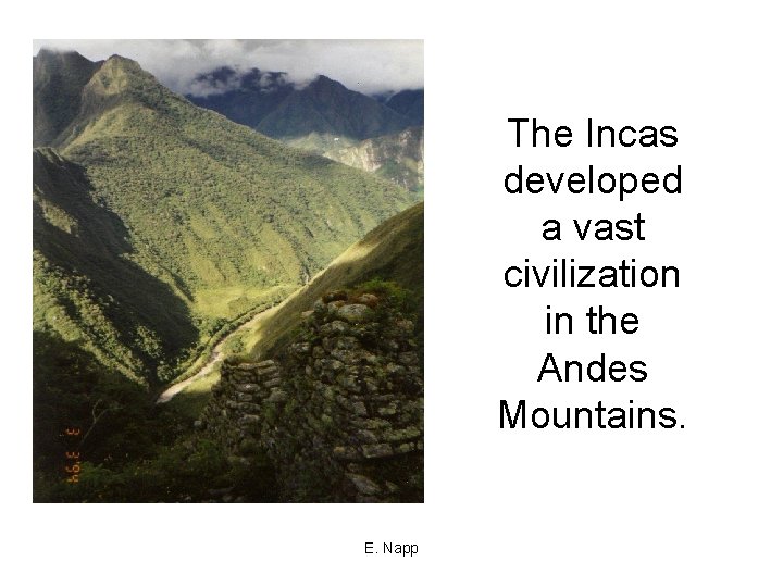 The Incas developed a vast civilization in the Andes Mountains. E. Napp 