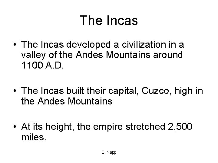 The Incas • The Incas developed a civilization in a valley of the Andes