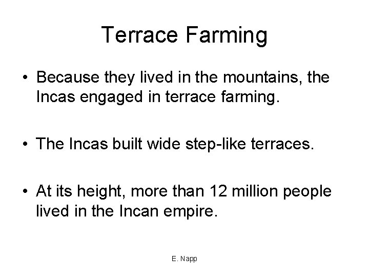 Terrace Farming • Because they lived in the mountains, the Incas engaged in terrace