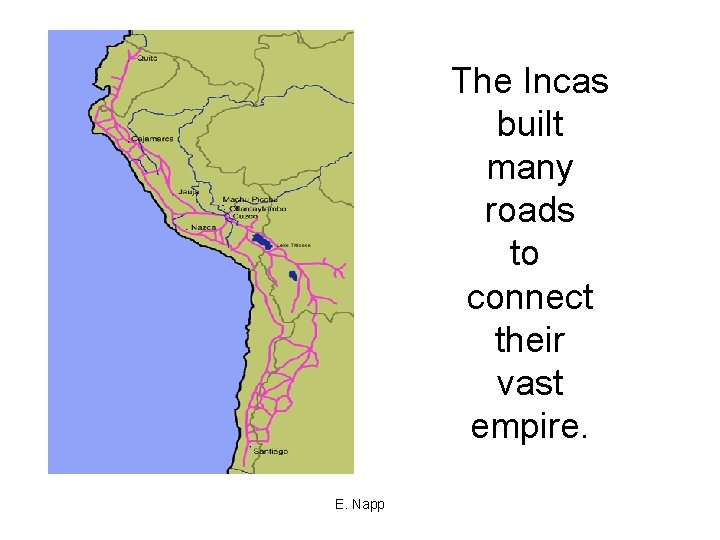 The Incas built many roads to connect their vast empire. E. Napp 