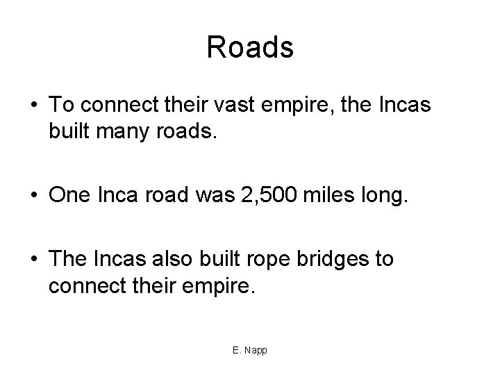 Roads • To connect their vast empire, the Incas built many roads. • One