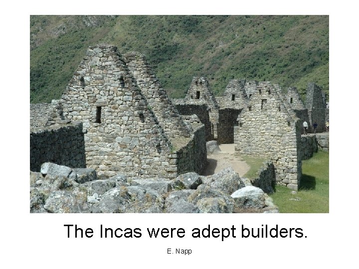 The Incas were adept builders. E. Napp 