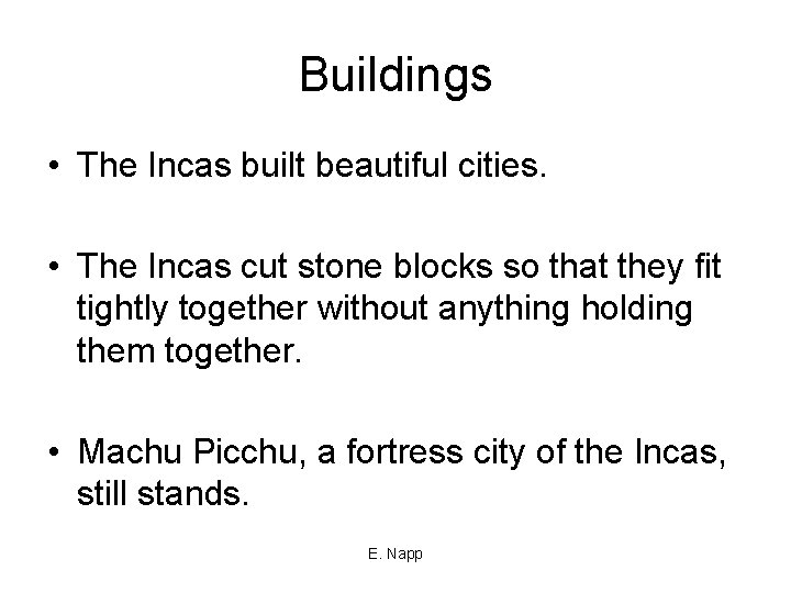 Buildings • The Incas built beautiful cities. • The Incas cut stone blocks so