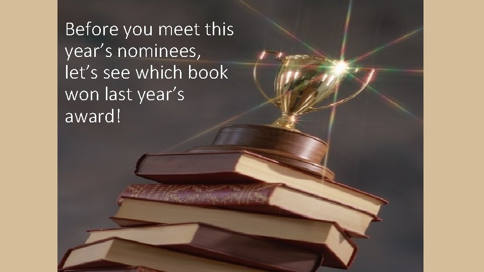 Before you meet this year’s nominees, let’s see which book won last year’s award!
