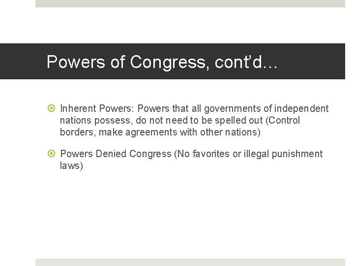 Powers of Congress, cont’d… Inherent Powers: Powers that all governments of independent nations possess,