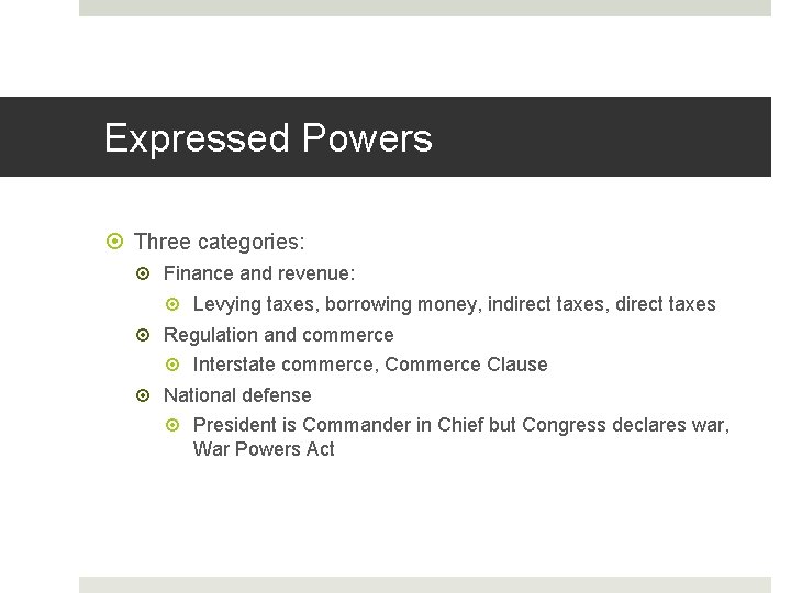 Expressed Powers Three categories: Finance and revenue: Levying taxes, borrowing money, indirect taxes, direct