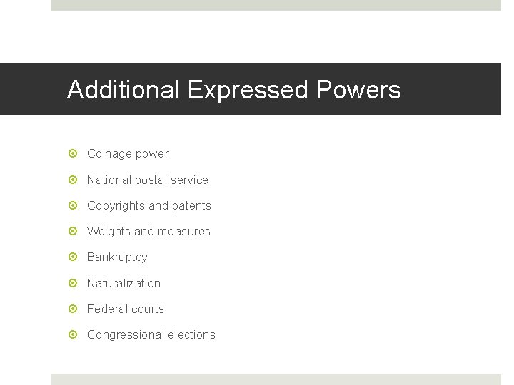 Additional Expressed Powers Coinage power National postal service Copyrights and patents Weights and measures