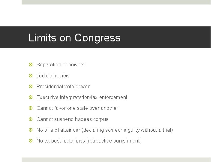 Limits on Congress Separation of powers Judicial review Presidential veto power Executive interpretation/lax enforcement